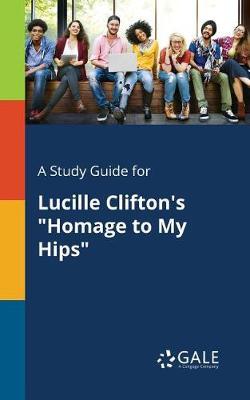 A Study Guide for Lucille Clifton's ""Homage to My Hips""