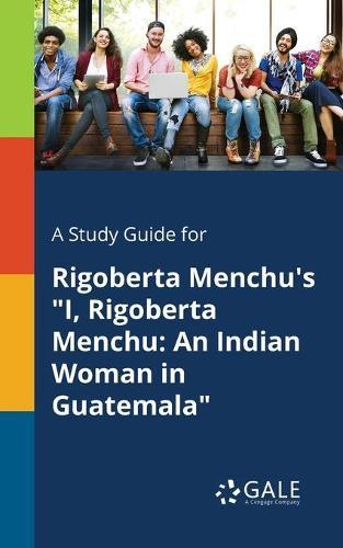 A "Study Guide for Rigoberta Menchu's ""I, Rigoberta Menchu": "An Indian Woman in Guatemala"""