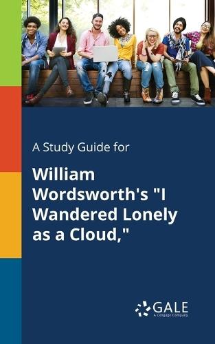 A Study Guide for William Wordsworth's ""I Wandered Lonely as a Cloud,""