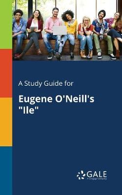 A "Study Guide for Eugene O'Neill's ""Ile"""