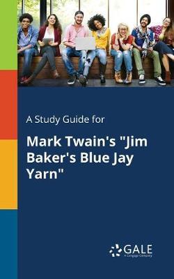 A Study Guide for Mark Twain's ""Jim Baker's Blue Jay Yarn""
