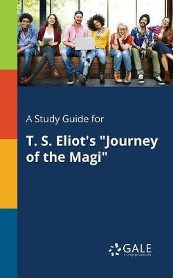A "Study Guide for T. S. Eliot's ""Journey of the Magi"""