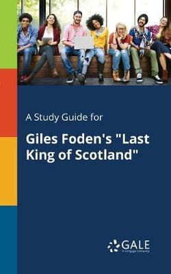 A "Study Guide for Giles Foden's ""Last King of Scotland"""