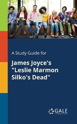 A Study Guide for James Joyce's ""Leslie Marmon Silko's Dead""