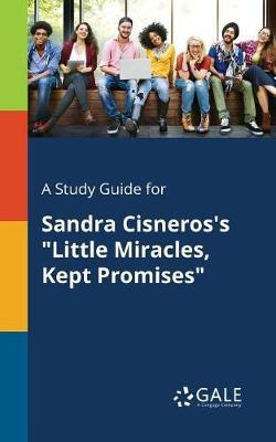 A "Study Guide for Sandra Cisneros's ""Little Miracles, Kept Promises"""
