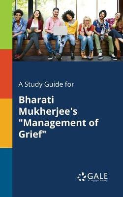A Study Guide for Bharati Mukherjee's ""Management of Grief""