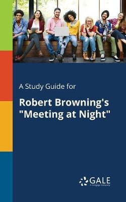 A Study Guide for Robert Browning's ""Meeting at Night""
