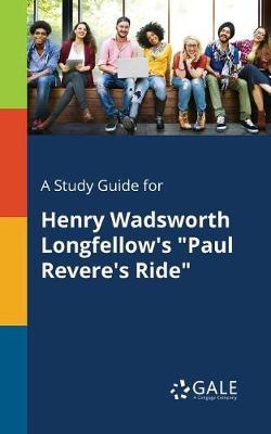 A Study Guide for Henry Wadsworth Longfellow's ""Paul Revere's Ride""