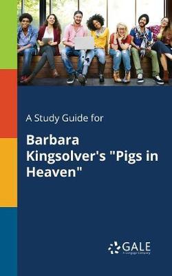 A Study Guide for Barbara Kingsolver's ""Pigs in Heaven""