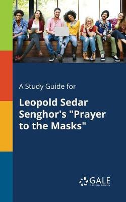 A "Study Guide for Leopold Sedar Senghor's ""Prayer to the Masks"""