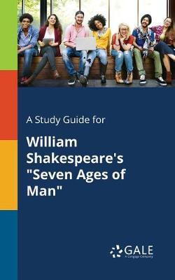 A Study Guide for William Shakespeare's ""Seven Ages of Man""