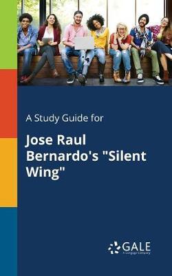 A "Study Guide for Jose Raul Bernardo's ""Silent Wing"""