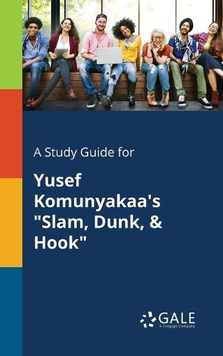 A Study Guide for Yusef Komunyakaa's ""Slam, Dunk, & Hook""