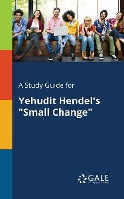 A "Study Guide for Yehudit Hendel's ""Small Change"""