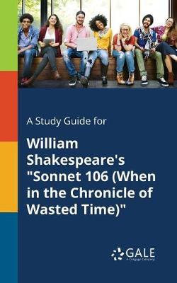 A "Study Guide for William Shakespeare's ""Sonnet 106 (When in the Chronicle of Wasted Time)"""