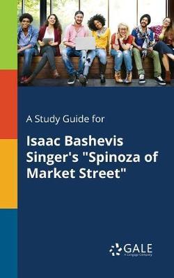 A Study Guide for Isaac Bashevis Singer's ""Spinoza of Market Street""