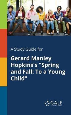 A "Study Guide for Gerard Manley Hopkins's ""Spring and Fall": "To a Young Child"""