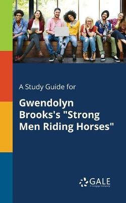 A "Study Guide for Gwendolyn Brooks's ""Strong Men Riding Horses"""