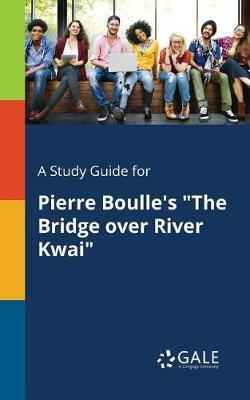 A "Study Guide for Pierre Boulle's ""The Bridge Over River Kwai"""