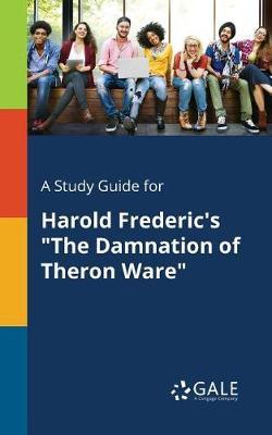 A "Study Guide for Harold Frederic's ""The Damnation of Theron Ware"""
