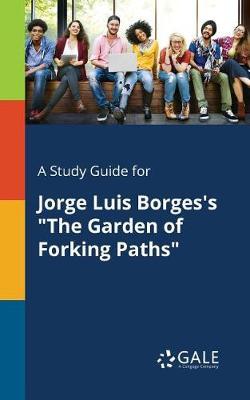 A Study Guide for Jorge Luis Borges's ""The Garden of Forking Paths""
