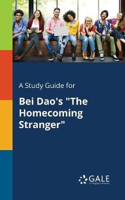 A "Study Guide for Bei Dao's ""The Homecoming Stranger"""