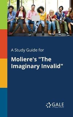 A "Study Guide for Moliere's ""The Imaginary Invalid"""
