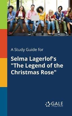 A "Study Guide for Selma Lagerlof's ""The Legend of the Christmas Rose"""