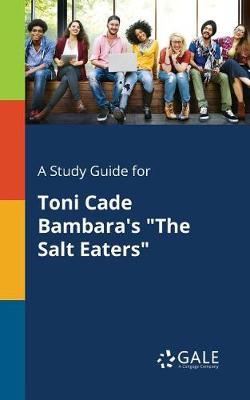 A Study Guide for Toni Cade Bambara's ""The Salt Eaters""