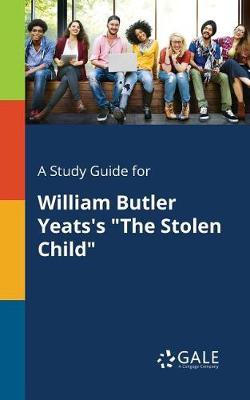 A "Study Guide for William Butler Yeats's ""The Stolen Child"""