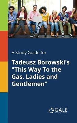 A "Study Guide for Tadeusz Borowski's ""This Way To the Gas, Ladies and Gentlemen"""