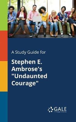 A "Study Guide for Stephen E. Ambrose's ""Undaunted Courage"""