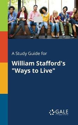 A "Study Guide for William Stafford's ""Ways to Live"""