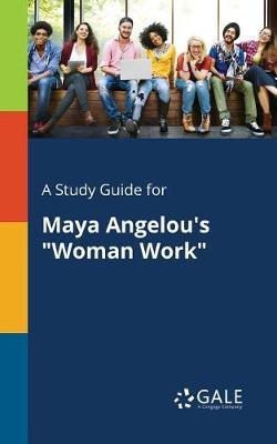 A Study Guide for Maya Angelou's ""Woman Work""