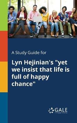 A "Study Guide for Lyn Hejinian's ""yet We Insist That Life is Full of Happy Chance"""