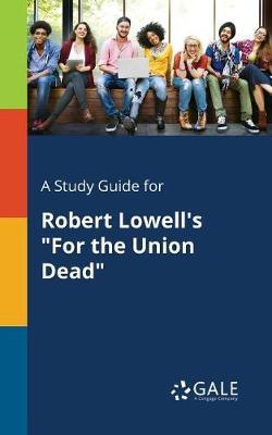 A "Study Guide for Robert Lowell's ""For the Union Dead"""