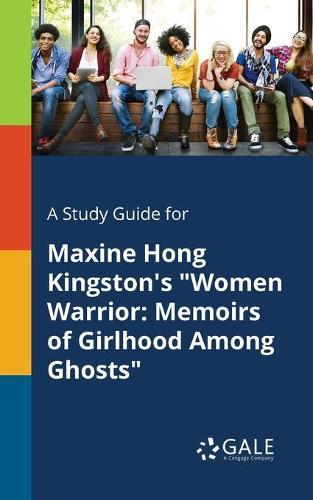 A "Study Guide for Maxine Hong Kingston's ""Women Warrior": "Memoirs of Girlhood Among Ghosts"""