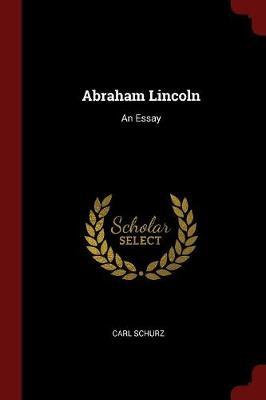 Abraham Lincoln: An Essay