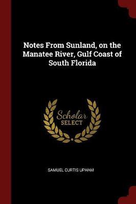 Notes from Sunland, on the Manatee River, Gulf Coast of South Florida