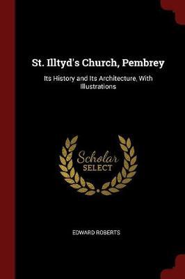 St. Illtyd's Church, Pembrey: Its History and Its Architecture, with Illustrations
