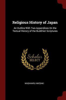 Religious History of Japan: An Outline with Two Appendices on the Textual History of the Buddhist Scriptures