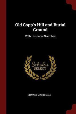 Old Copp's Hill and Burial Ground: With Historical Sketches