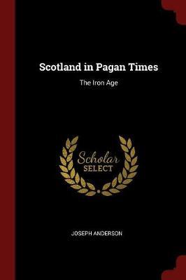 Scotland in Pagan Times: The Iron Age