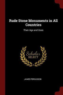 Rude Stone Monuments in All Countries: Their Age and Uses
