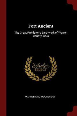 Fort Ancient: The Great Prehistoric Earthwork of Warren County, Ohio