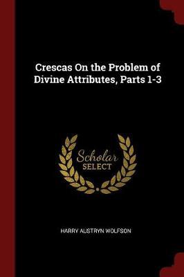 Crescas on the Problem of Divine Attributes, Parts 1-3