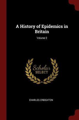 A History of Epidemics in Britain; Volume 2