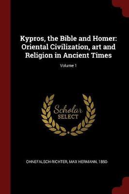Kypros, the Bible and Homer: Oriental Civilization, Art and Religion in Ancient Times; Volume 1