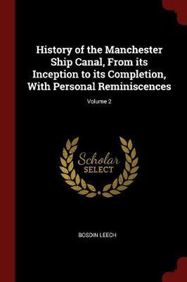 History of the Manchester Ship Canal, from Its Inception to Its Completion, with Personal Reminiscences; Volume 2