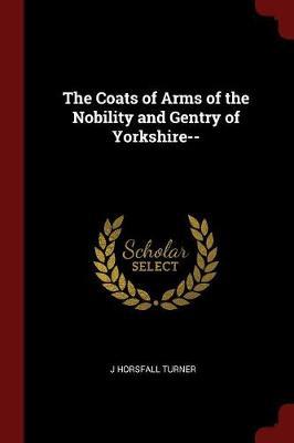 The Coats of Arms of the Nobility and Gentry of Yorkshire--